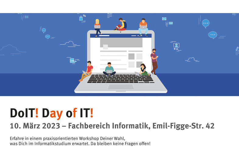 Titelbild des "Do IT" Plakats, der einen grafischen Laptop zeigt, auf dem mehrere verkleinerte Personen lernen. Text: Do IT! Day of IT!, 10. März 2023. Erfahre in einem praxisorientierten Workshop Deiner Wahl, was Dich im Informatikstudium erwartet. Da bleiben keine Fragen offen!